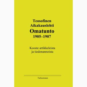 Teosofinen Aikakauslehti Omatunto 1905-1907. Kooste artikkeleista ja tiedonannoista.